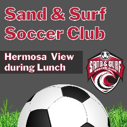 Sand & Surf Soccer Club at Hermosa View during Lunch 